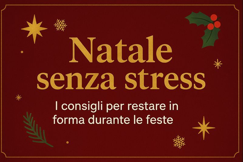 Natale senza stress: come sopravvivere alle feste e restare in forma
